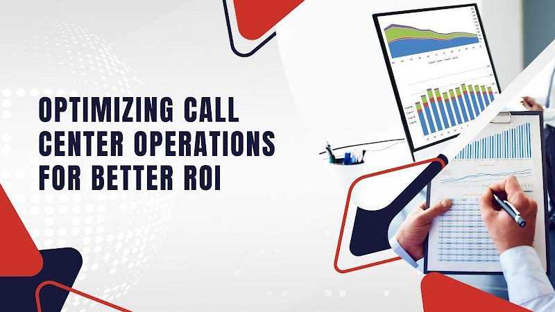 Optimizing Call Center Operations for Better ROI